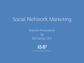 Social Network Marketing
      Keynote Presentation
                by
        Bill Daring, CEO
 