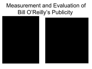 Measurement and Evaluation of Bill O’Reilly’s Publicity  