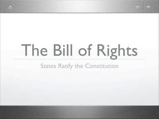 The Bill of Rights
  States Ratify the Constitution
 