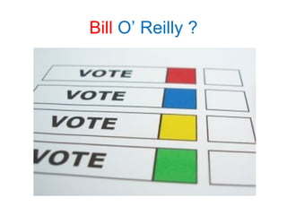 Bill  O’ Reilly ? 