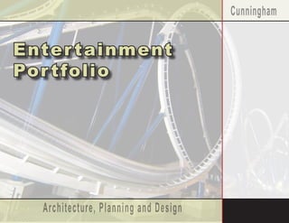 Cunningham


Ent e r t a i n m e n t
Por t fo l i o




    Architecture, Planning and Design
 