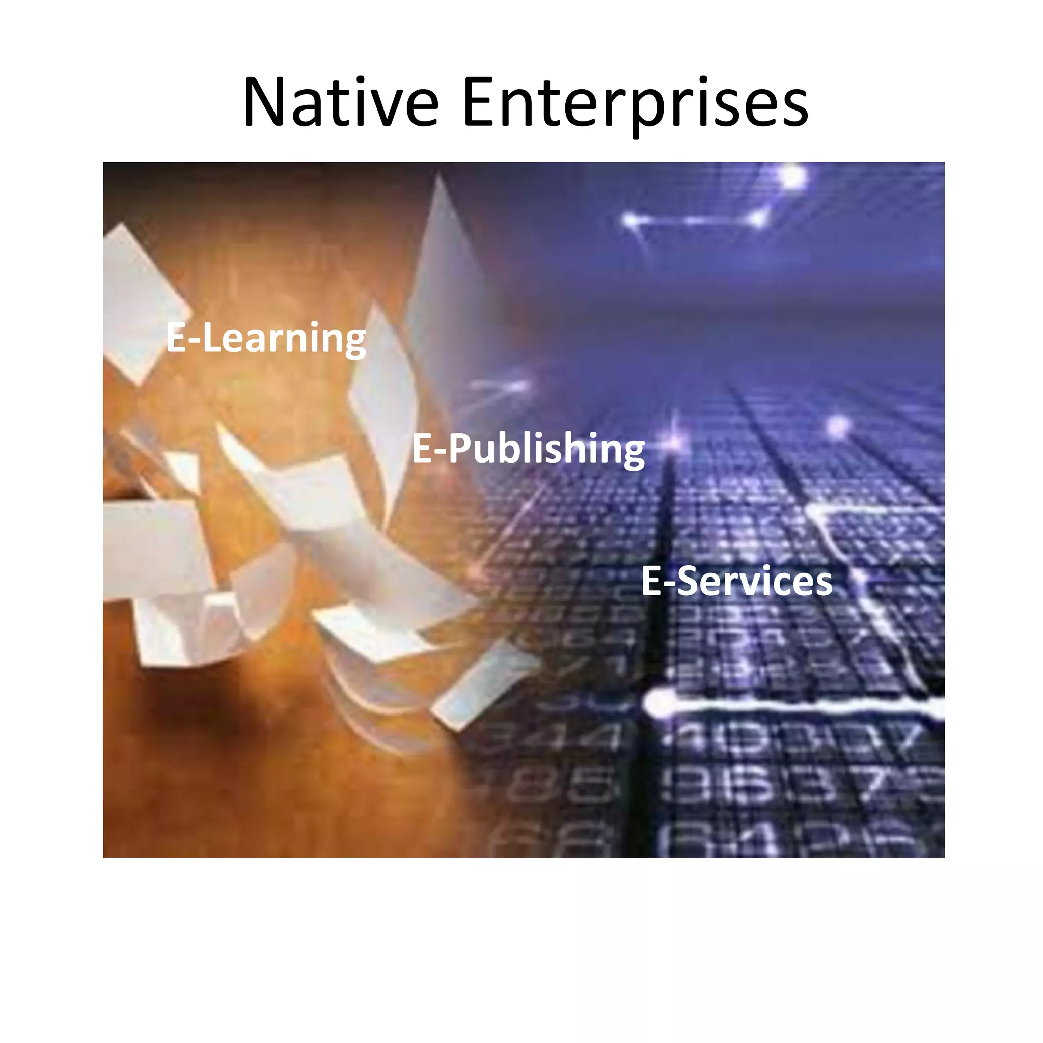 Native Enterprises
E-Learning
E-Publishing
E-Services