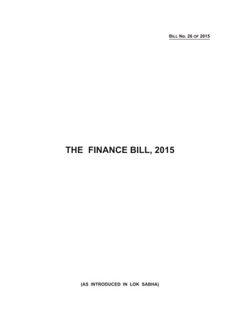 BILL No. 26 OF 2015
THE FINANCE BILL, 2015
(AS INTRODUCED IN LOK SABHA)
 