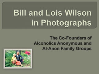 The Co-Founders of
Alcoholics Anonymous and
Al-Anon Family Groups

 