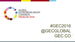 # G E C 2 0 1 6 | @ G E C G L O B A L | G E C .
C O
#GEC2016
@GECGLOBAL
GEC.CO
 