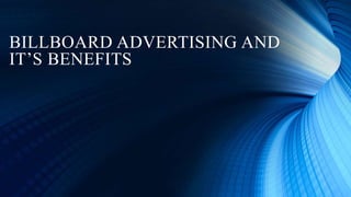 BILLBOARD ADVERTISING AND
IT’S BENEFITS
 