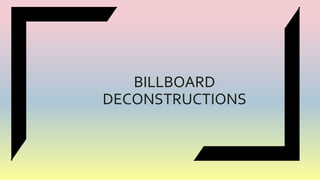 BILLBOARD
DECONSTRUCTIONS
 