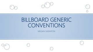 BILLBOARD GENERIC
CONVENTIONS
MEGAN SHERATON
 