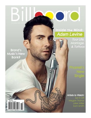 Billboard
Inside The Mind:
Adam Levine
Tour Life,
Marriage,
& Tattoos
Pharrell’s
New
Single
Artists to Watch:
Set It Off
Megan Trainor
Jake Miller
Sam Smith
Brand’s
Music’s New
Bank?
October 6th 2014
 