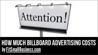 how much billboard advertising costS
by FitSmallBusiness.com
 