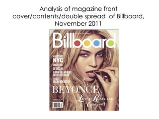 Analysis of magazine front
cover/contents/double spread of Billboard,
            November 2011
 