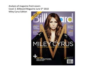 Analysis of magazine front covers
Cover 2. Billboard Magazine June 5th 2010
Miley Cyrus Edition
 