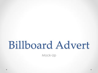 Billboard Advert 
Mock-Up 
 