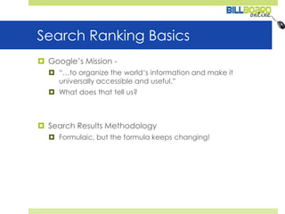 Search Ranking BasicsGoogle’s Mission -“…to organize the world‘s information and make it universally accessible and useful.”What does that tell us?Search Results Methodology