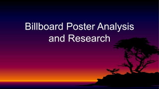 Billboard Poster Analysis
and Research
 