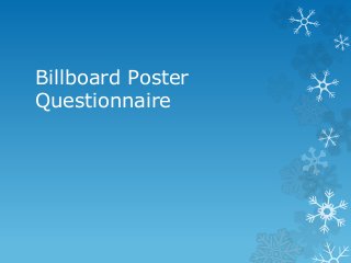 Billboard Poster
Questionnaire
 