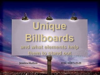 Unique Billboardsand what elements help them to stand out Jessica HollonITEC 5320 5-25-09 