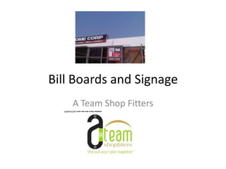 Bill Boards and Signage
    A Team Shop Fitters
 