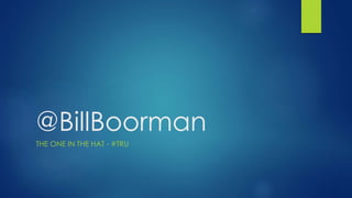 @BillBoorman
THE ONE IN THE HAT - #TRU
 