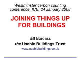 Westminster carbon counting conference, ICE, 24 January 2008 ,[object Object],[object Object],[object Object],[object Object]