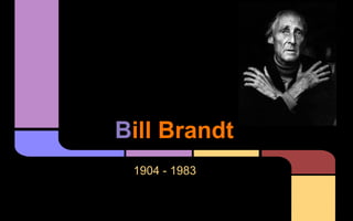 Bill Brandt
1904 - 1983

 
