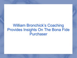 William Bronchick’s Coaching Provides Insights On The Bona Fide Purchaser 