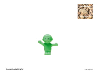 © Bill Bruty 2011fundraising training ltd
 