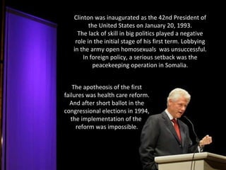 Clinton was inaugurated as the 42nd President of the United States on January 20, 1993. The lack of skill in big politics ...