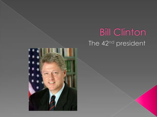 Bill Clinton The 42nd president 