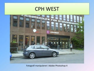 CPH WESTFotografi manipuleret i Adobe Photoshop 4