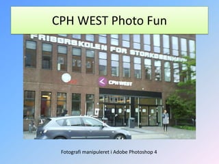 CPH WEST Photo FunFotografi manipuleret i Adobe Photoshop 4