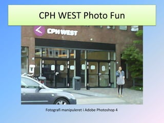 CPH WEST Photo FunFotografi manipuleret i Adobe Photoshop 4