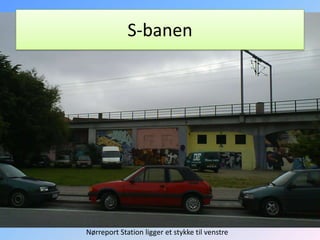 S-banenNørreport Station ligger et stykke til venstre