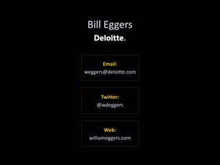 Bill Eggers
Email:
weggers@deloitte.com
Twitter:
@wdeggers
Web:
williameggers.com
 