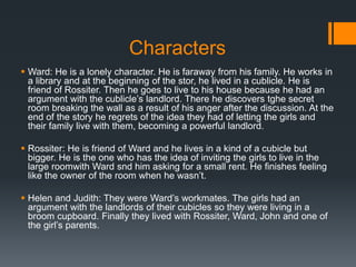 Characters
 Ward: He is a lonely character. He is faraway from his family. He works in
a library and at the beginning of ...