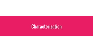 Characterization
 