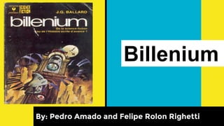 Billenium
By: Pedro Amado and Felipe Rolon Righetti
 