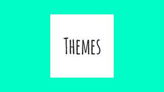 Themes
 
