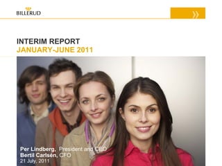 INTERIM REPORT
JANUARY-JUNE 2011




Per Lindberg, President and CEO
Bertil Carlsén, CFO
21 July, 2011                     1
 