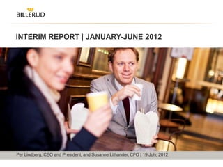 INTERIM REPORT | JANUARY-JUNE 2012




Per Lindberg, CEO and President, and Susanne Lithander, CFO | 19 July, 2012
                                                                              1
 