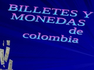 BILLETES Y  MONEDAS de  colombia 