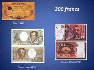200 francs
Noir (1847)
Montesquieu (1981)
Gustave Eiffel (1995)
 