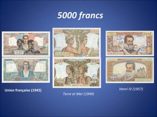 5000 francs
Union française (1942)
Terre et Mer (1949)
Henri IV (1957)
 