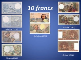 10 francs
Minerve (1916)
Mineur (1941)
Richelieu (1959)
Voltaire (1963)
Berlioz (1972)
 