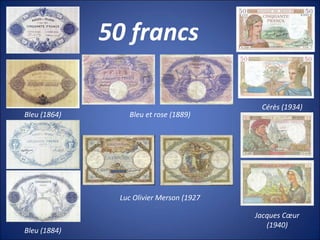 50 francs
Bleu (1864)
Bleu (1884)
Bleu et rose (1889)
Luc Olivier Merson (1927
Cérès (1934)
Jacques Cœur
(1940)
 