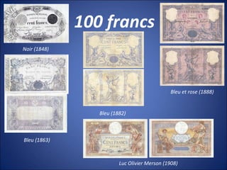 100 francs
Noir (1848)
Bleu (1863)
Bleu (1882)
Bleu et rose (1888)
Luc Olivier Merson (1908)
 