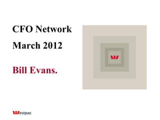 CFO Network
March 2012

Bill Evans.
 