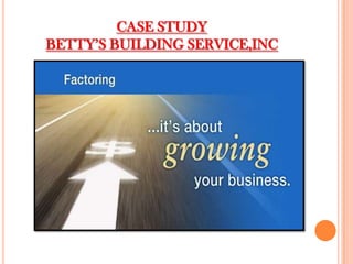 CASE STUDY
BETTY’S BUILDING SERVICE,INC
 