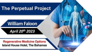 Regenerative Medicine Options
Island House Hotel, The Bahamas
William Faloon
April 20th 2023
The Perpetual Project
 