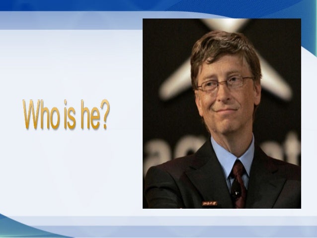 Bill Gates, Who is he?